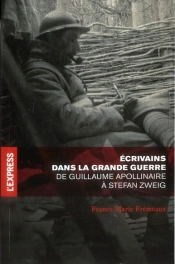 Ecrivains Dans La Grande Guerre. De Guillaume Apollinaire A Stefan Zweig