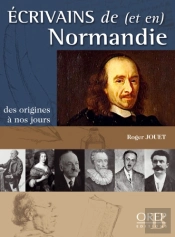 Écrivains De (Et En) Normandie ; Des Origines À Nos Jours