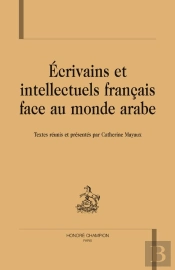 Écrivains Et Intellectuels Français Face Au Monde Arabe