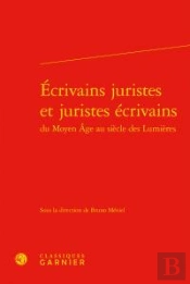 Ecrivains Juristes Et Juristes Ecrivains Du Moyen Age Au Siecle Des Lumieres