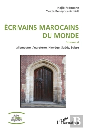 Écrivains Marocains Du Monde T.6 ; Allemagne, Angleterre, Norvège, Suède, Suisse