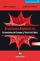 Ecuaciones Algebraicas: Extensiones De Cuerpos Y Teoría De Galois
