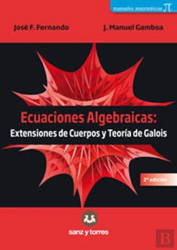 Bertrand.pt - Ecuaciones Algebraicas: Extensiones De Cuerpos Y Teoría De Galois