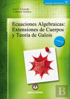 Ecuaciones Algebraicas Extensiones De Cuerpos Y Teoria Galo