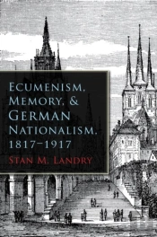 Ecumenism, Memory, And German Nationalism, 1817-1917