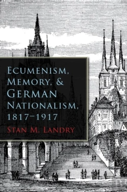 Bertrand.pt - Ecumenism, Memory, And German Nationalism, 1817-1917