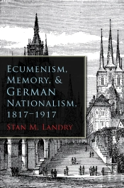 Ecumenism, Memory, And German Nationalism, 1817-1917