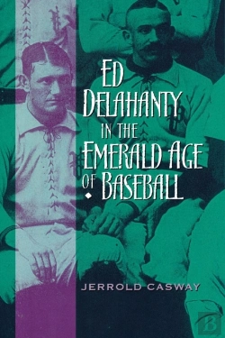 Bertrand.pt - Ed Delahanty In The Emerald Age Of Baseball