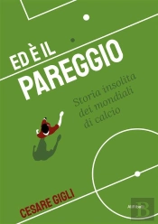 Ed È Il Pareggio: Storia Insolita Dei Mondiali Di Calcio