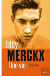 Eddy Merckx ; Une Vie