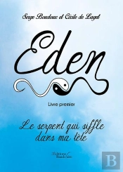 Eden - Livre Premier : Le Serpent Qui Siffle Dans Ma Tete