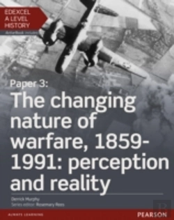 Bertrand.pt - Edexcel A Level History, Paper 3: The Changing Nature Of Warfare, 1859-1991: Perception And Reality