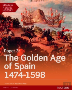 Bertrand.pt - Edexcel A Level History, Paper 3: The Golden Age Of Spain 1474-1598 Student Book + Activebook