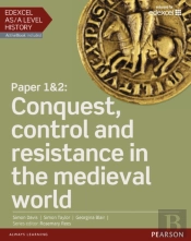 Edexcel As/A Level History, Paper 1&2: Conquest, Control And Resistance In The Medieval World