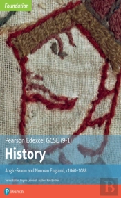 Edexcel Gcse (9-1) History Foundation Anglo-Saxon And Norman England, C1060â€“88 Student Book