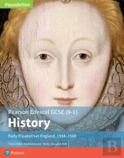 Edexcel Gcse (9-1) History Foundation Early Elizabethan England, 1558â€“88 Student Book