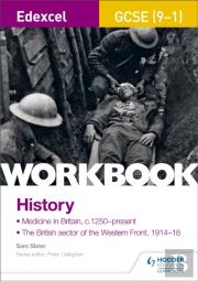 Edexcel Gcse (9-1) History Workbook: Medicine In Britain, C1250â€“Present And The British Sector Of The Western Front, 1914-18