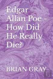 Edgar Allan Poe - How Did He Really Die?