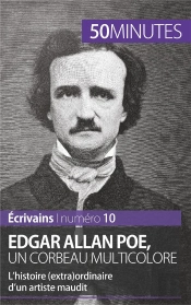 Edgar Allan Poe, Un Corbeau Multicolore : L'Histoire (Extra)Ordinaire D'Un Artiste Maudit