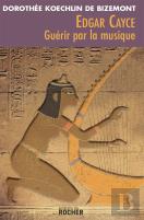 Edgar Cayce : Guérir Par La Musique : Ned