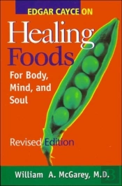 Edgar Cayce On Healing Foods For Body, Mind, And Spirit