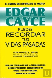 Edgar Cayce: Puedes Recordar Tus Vidas Pasadas