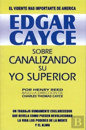 Edgar Cayce: Sobre Canalizando Su Yo Superior