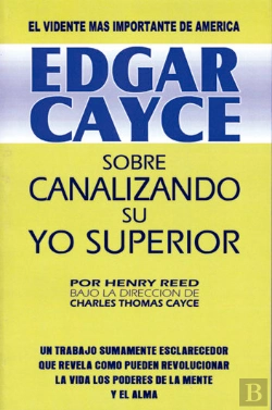 Bertrand.pt - Edgar Cayce: Sobre Canalizando Su Yo Superior