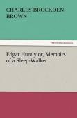 Edgar Huntly Or, Memoirs Of A Sleep-Walker