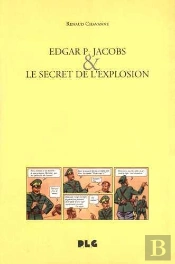 Edgar P. Jacobs Et Le Secret De L'Explosion