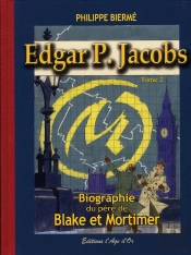 Edgar P. Jacobs T.2 ; Biographie Du Père De Blake Et Mortimer