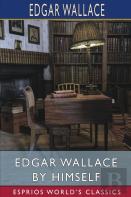 Edgar Wallace By Himself (Esprios Classics)