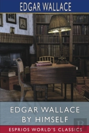 Edgar Wallace By Himself (Esprios Classics)