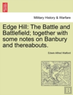 Bertrand.pt - Edge Hill: The Battle And Battlefield; Together With Some Notes On Banbury And Thereabouts.