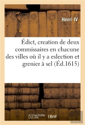 Edict De Creation De Deux Commissaires En Chacune Des Villes Ou Il Y A Eslection Et Grenier A Sel -