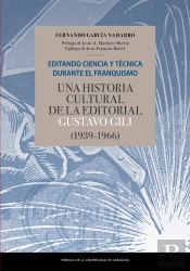 Editando Ciencia Y Técnica Durante El Franquismo. Una Historia Cultural De La Editorial Gustavo Gili