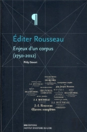 Editer Rousseau. Enjeux D'Un Corpus (1750-2012)