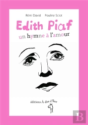 Edith Piaf ; Un Hymne À L'Amour