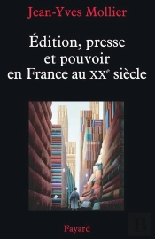 Édition, Presse Et Pouvoir En France Au Xx Siècle