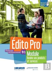 Édito Pro : Français Professionnel ; B1 ; Module ''Vendre Ses Produits Et Services''