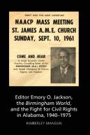 Editor Emory O. Jackson, The Birmingham World, And The Fight For Civil Rights In Alabama, 1940-1975