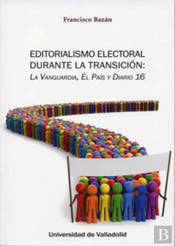 Bertrand.pt - Editorialismo Electoral Durante La Transición: La Vanguardia, El País Y Diario 16