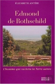 Edmond De Rothschild : L'Homme Qui Racheta La Terre Sainte