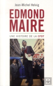 Edmond Maire ; Une Histoire De La Cfdt