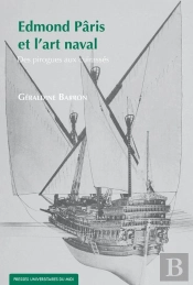 Edmond Pâris Et L'Art Naval ; Des Pirogues Aux Cuirasses