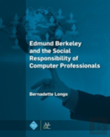 Edmund Berkeley And The Social Responsibility Of Computer Professionals