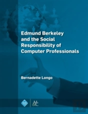 Edmund Berkeley And The Social Responsibility Of Computer Professionals