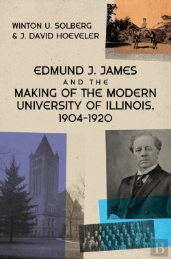 Bertrand.pt - Edmund J. James And The Making Of The Modern University Of Illinois, 1904-1920