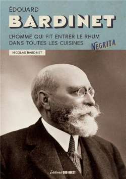 Bertrand.pt - Edouard Bardinet : L'Homme Qui Fit Entrer Le Rhum Dans Toutes Les Cuisines