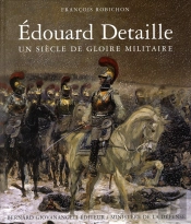 Edouard Detaille. Un Siecle De Gloire Militaire